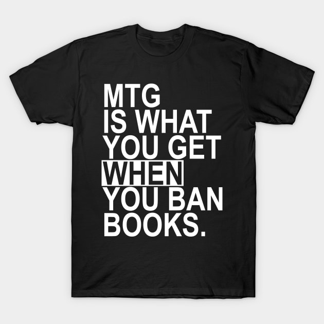 MTG is what you get when you ban books (white) T-Shirt by skittlemypony